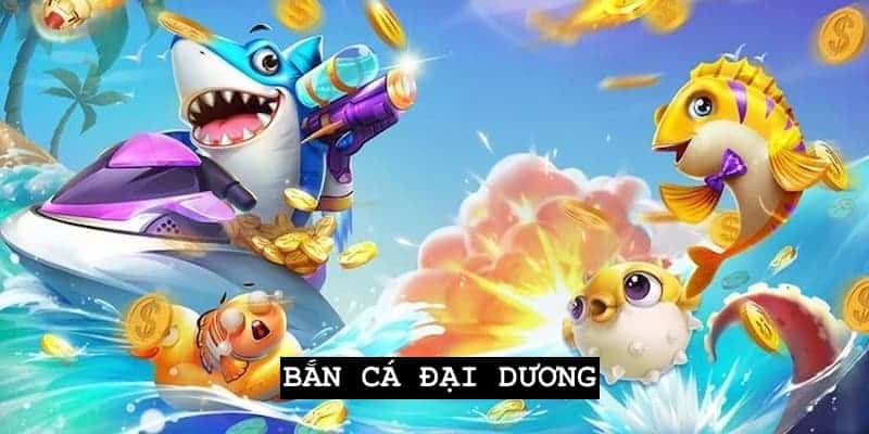 Bắn cá đại dương