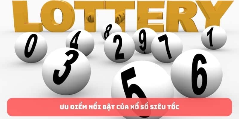 Ưu điểm xổ số siêu tốc